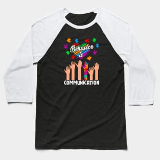 Behavior is communication Autism Awareness Gift for Birthday, Mother's Day, Thanksgiving, Christmas Baseball T-Shirt